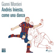 Cover-Bild zum Titel 'Andres Iniesta, come una danza' von 'Gianni Montieri'