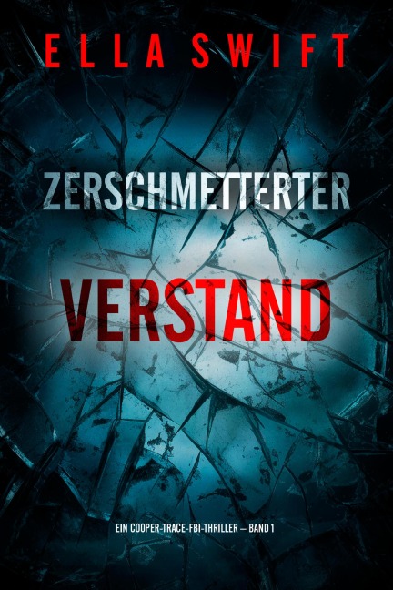 Zerschmetterter Verstand (Ein Cooper-Trace-FBI-Thriller - Band 1) - Ella Swift