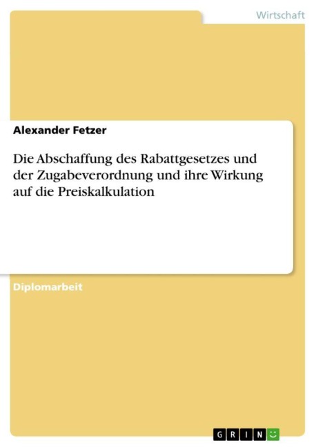 Die Abschaffung des Rabattgesetzes und der Zugabeverordnung und ihre Wirkung auf die Preiskalkulation - Alexander Fetzer