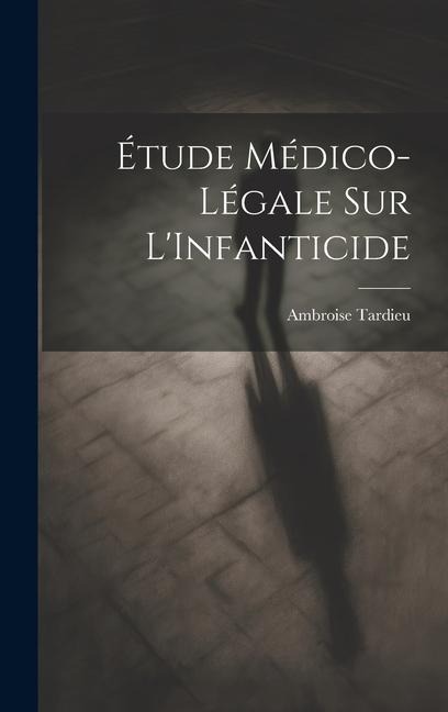 Étude Médico-Légale Sur L'Infanticide - Ambroise Tardieu