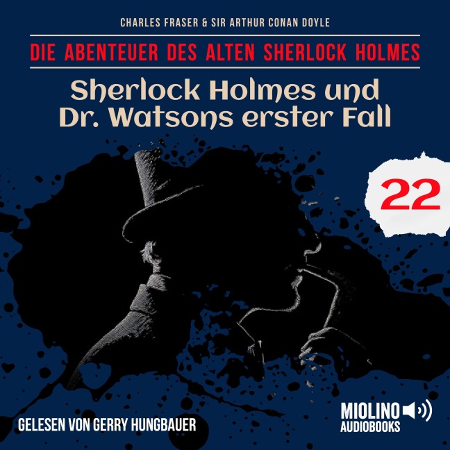 Sherlock Holmes und Dr. Watsons erster Fall (Die Abenteuer des alten Sherlock Holmes, Folge 22) - Arthur Conan Doyle, Charles Fraser