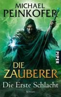 Die Zauberer. Die Erste Schlacht - Michael Peinkofer