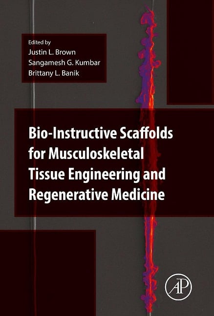 Bio-Instructive Scaffolds for Musculoskeletal Tissue Engineering and Regenerative Medicine - Justin Brown, Sangamesh G. Kum Bar, Brittany Banik