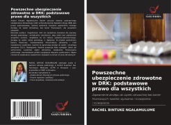 Cover-Bild zum Titel 'Powszechne ubezpieczenie zdrowotne w DRK: podstawowe prawo dla wszystkich' von 'Rachel Bintuke Ngalamulume'