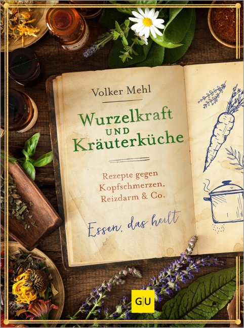 Wurzelkraft und Kräuterküche - Volker Mehl