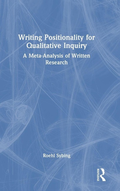 Writing Positionality for Qualitative Inquiry - Roehl Sybing