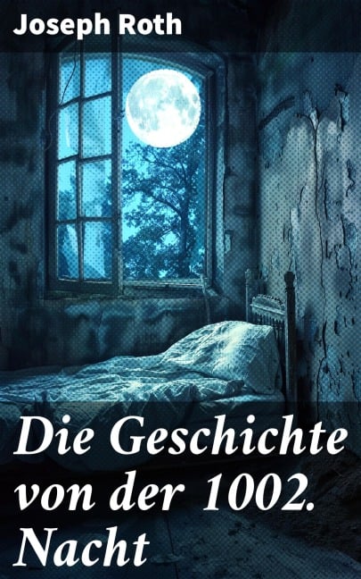 Die Geschichte von der 1002. Nacht - Joseph Roth
