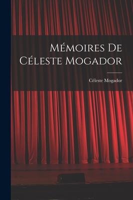 Mémoires de Céleste Mogador - Céleste Mogador