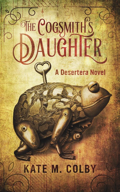 The Cogsmith's Daughter (Desertera, #1) - Kate M. Colby