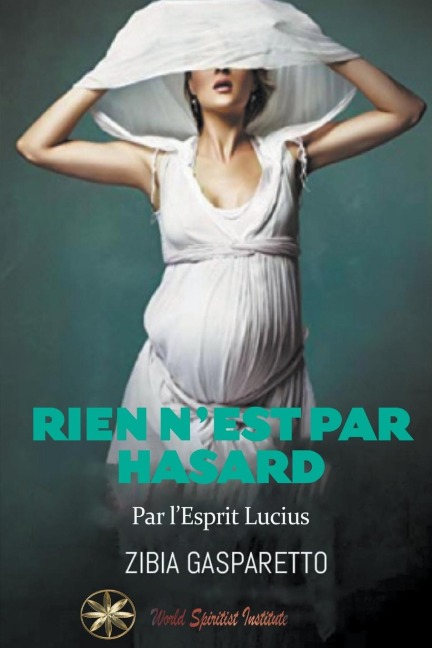 Rien n'est par Hasard - Zibia Gasparetto, Par L'Esprit Lucius, Lorena Quiróz Díaz