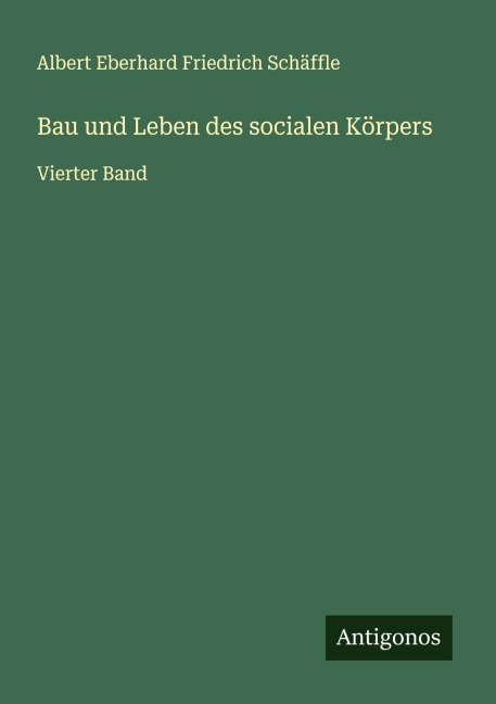 Bau und Leben des socialen Körpers - Albert Eberhard Friedrich Schäffle