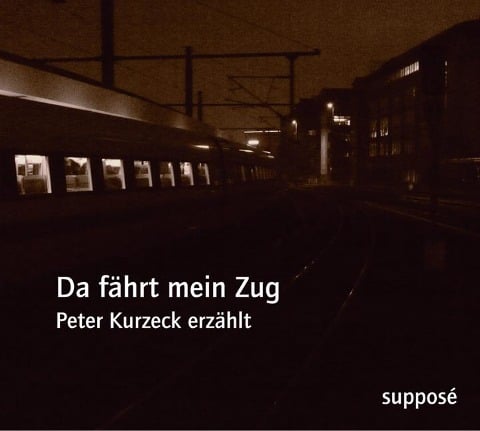 Da fährt mein Zug - Peter Kurzeck