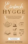 Cover-Bild zum Titel 'Einfach Hygge: Wie Sie Schritt für Schritt das dänische Wohlbehagen selbst verspüren und Ihr neues Lebensgefühl begrüßen - inkl. Gedankenkarten zum Ausschneiden' von 'Anneke Bluhm'