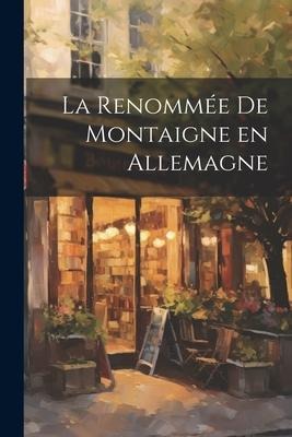 La renommée de Montaigne en Allemagne - Anonymous