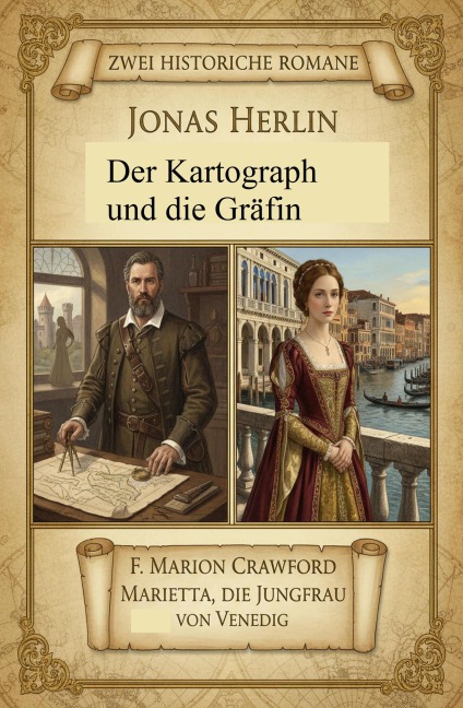 Zwei Historische Romane: Der Kartograph und die Gräfin/ Marietta, die Jungfrau von Venedig - Jonas Herlin, F. Marion Crawford