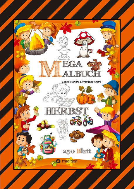 MEGA MALBUCH - 250 TOLLE MOTIVE - KREATIVES MALEN - HERBST - MÄRCHENWELTEN - BAUMHAUS - TIERE - JAHRESZEIT - KIDS - Wolfgang André, Gabriele André