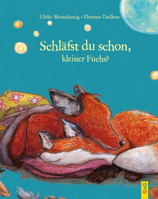 Träum was Schönes, kleiner Fuchs! - Ulrike Motschiunig
