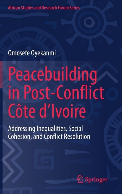 Peacebuilding in Post-Conflict Côte d'Ivoire - Omosefe Oyekanmi