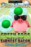 Secret Agent Disco Dancer: Green Eggs and a Side of Earnest Bacon - Scott Gordon