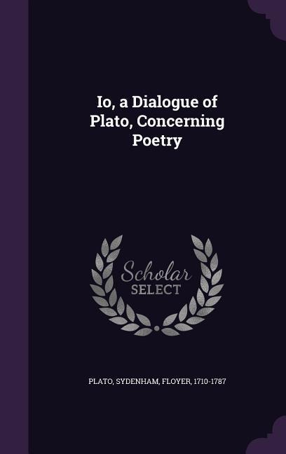 Io, a Dialogue of Plato, Concerning Poetry - Plato, Floyer Sydenham