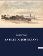 Cover-Bild zum Titel 'LA FILLE DU JUIF-ERRANT' von 'Paul Féval'