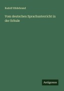 Cover-Bild zum Titel 'Vom deutschen Sprachunterricht in der Schule' von 'Rudolf Hildebrand'