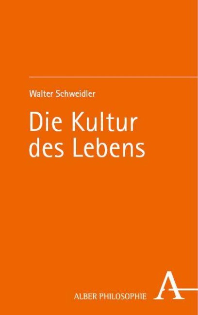Die Kultur des Lebens - Walter Schweidler