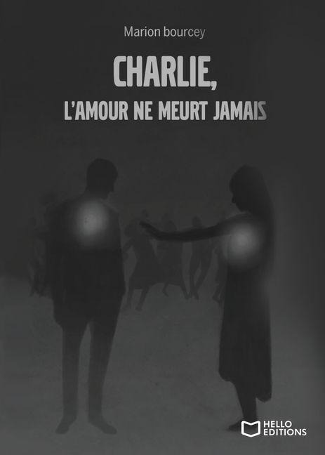 Charlie, l'amour ne meurt jamais - Marion Bourcey
