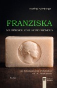 Cover-Bild zum Titel 'Franziska - Die bürgerliche Seifensiederin' von 'Manfred Palmberger'