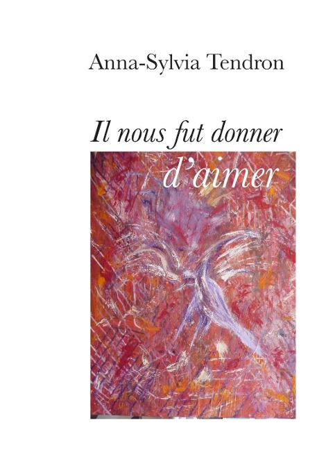 Il nous fut donner d'aimer - Anna-Sylvia Tendron
