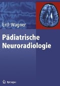 Pädiatrische Neuroradiologie - Birgit Ertl-Wagner