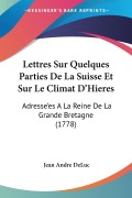 Cover-Bild zum Titel 'Lettres Sur Quelques Parties De La Suisse Et Sur Le Climat D'Hieres' von 'Jean Andre Deluc'