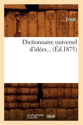 Dictionnaire Universel d'Idées. Tome 2 (Éd.1875) - Ernst