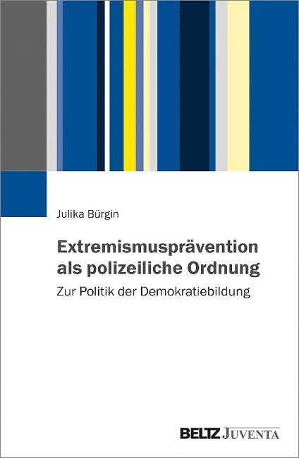 Extremismusprävention als polizeiliche Ordnung - Julika Bürgin