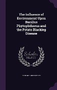 The Influence of Environment Upon Bacillus Phytophthorus and the Potato Blackleg Disease - Colin Gilchrist Welles