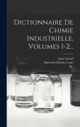Cover-Bild zum Titel 'Dictionnaire De Chimie Industrielle, Volumes 1-2...' von 'Barreswil (Charles Louis, M, Aimé Girard'