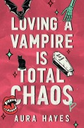 Cover-Bild zum Titel 'Loving a Vampire is Total Chaos' von 'Aura Hayes'