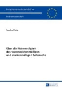 Cover-Bild zum Titel 'Über die Notwendigkeit des warenzeichenmäßigen und markenmäßigen Gebrauchs' von 'Sascha Viole'