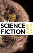 Das Science Fiction Jahr 2024 - Fritz Heidorn, Wolfgang Both, Karlheinz Steinmüller, Lena Richter, Michael Wehren