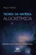 Teoria da Matéria Algorítmica - Paulo Fraga