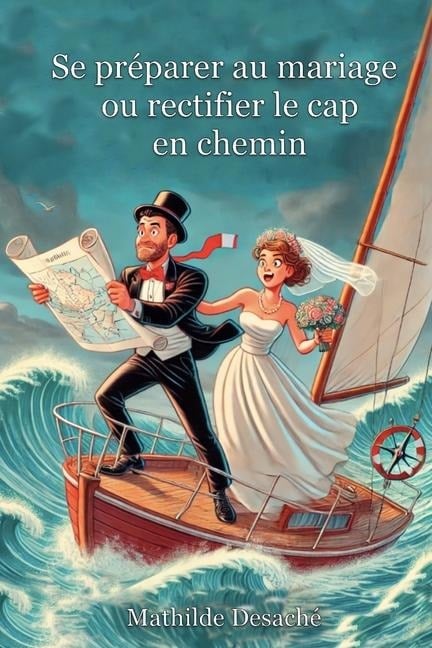 Se préparer au mariage ou rectifier le cap en chemin - Mathilde Desaché