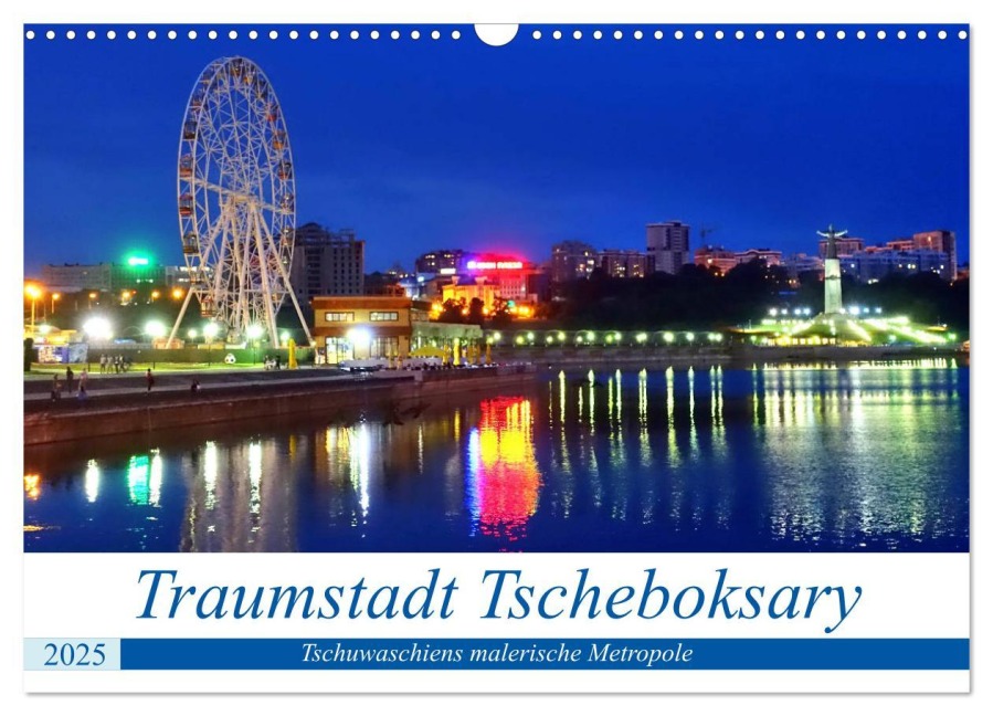 Traumstadt Tscheboksary - Tschuwaschiens malerische Metropole (Wandkalender 2025 DIN A3 quer), CALVENDO Monatskalender - Henning von Löwis of Menar