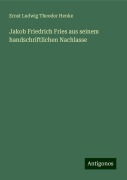 Jakob Friedrich Fries aus seinem handschriftlichen Nachlasse - Ernst Ludwig Theodor Henke