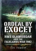 Cover-Bild zum Titel 'Ordeal by Exocet: HMS Glamorgan and the Falklands War 1982' von 'Ian Inskip'