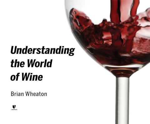 Understanding the World of Wine - Brian Wheaton