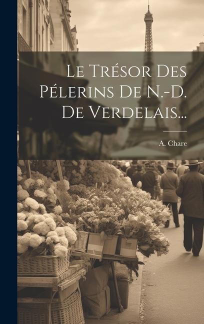 Le Trésor Des Pélerins De N.-d. De Verdelais... - A. Chare (S M. ).