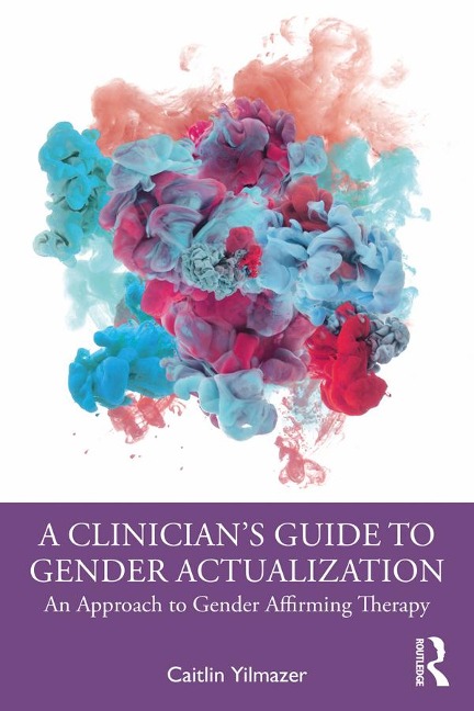 A Clinician's Guide to Gender Actualization - Caitlin Yilmazer