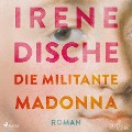 Cover-Bild zum Titel 'Die militante Madonna' von 'Irene Dische'