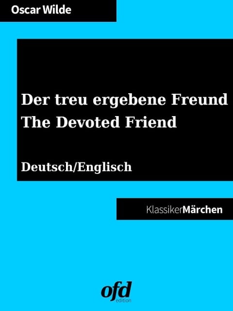Der treu ergebene Freund - The Devoted Friend - Oscar Wilde