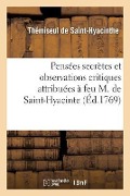 Cover-Bild zum Titel 'Pensées Secrettes Et Observations Critiques Attribuées À Feu M. de Saint-Hyacinte' von 'Thémiseul Saint-Hyacinthe'